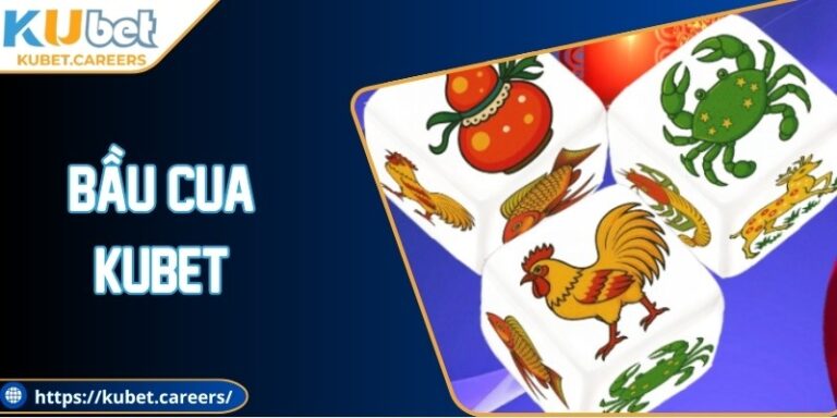 Bầu Cua Kubet Phiên Bản Cuốn Hút Người Mới Lẫn Lâu Năm