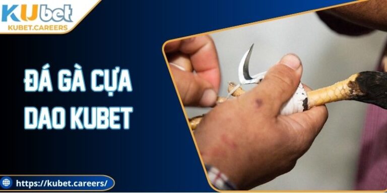 Đá Gà Cựa Dao Kubet - Trải Nghiệm Giải Trí Đỉnh Cao