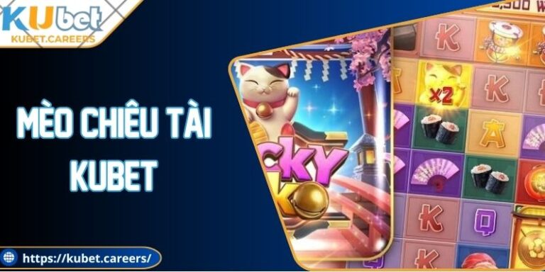 Mèo Chiêu Tài Kubet - Chủ Đề Hấp Dẫn, Tính Năng Thú Vị