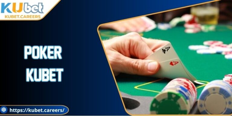Poker Kubet – Trải Nghiệm Chiến Thuật Đầy Thú Vị Hấp Dẫn