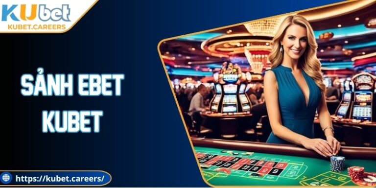 Sảnh Ebet Kubet Mang Trải Nghiệm Trực Tuyến Đầy Thú Vị