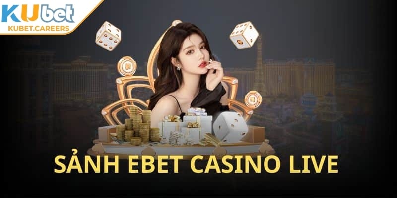 Khám phá trải nghiệm trực tuyến tại sảnh EBET Kubet hiện đại
