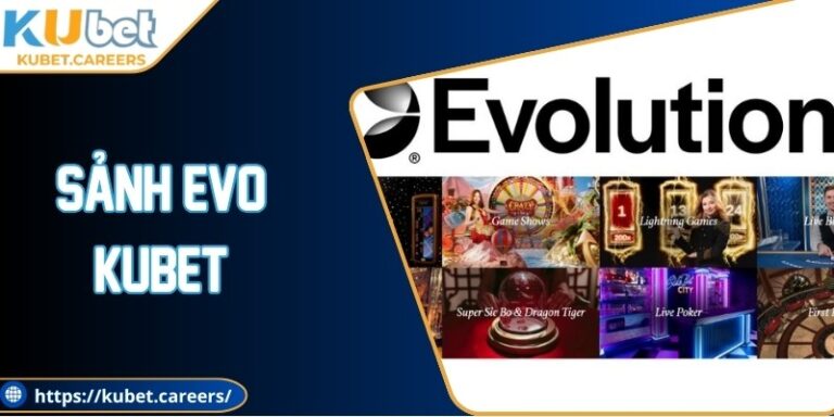 Sảnh EVO Kubet Mang Đến Trải Nghiệm Trực Tuyến Đỉnh Cao