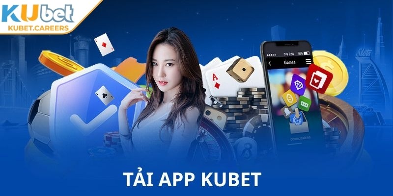 Tải app Kubet mang trải nghiệm mượt mà, ổn định